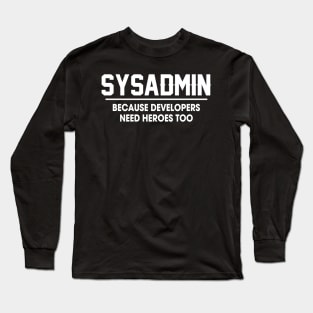 Sysadmin Because Developers Need Heroes Too Long Sleeve T-Shirt